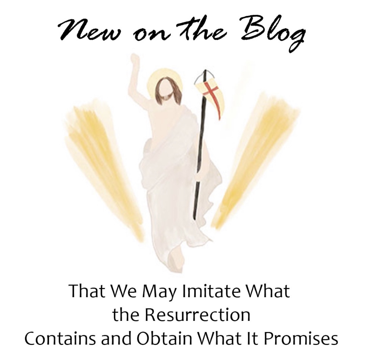 That We May Imitate What The Resurrection Contains and Obtain What It Promises